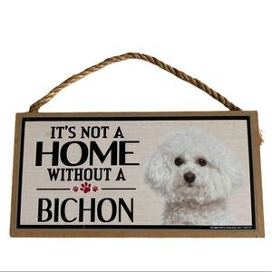 Bichon Frise It’s Not a Home Without a Bichon Sign Wall Hanging